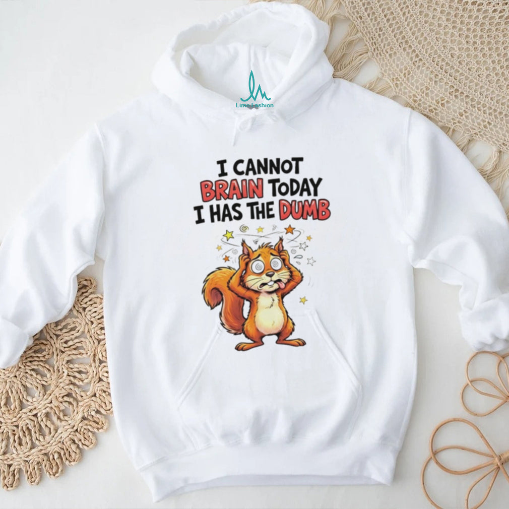Squirrel I cannot brain today I has the dumb shirt