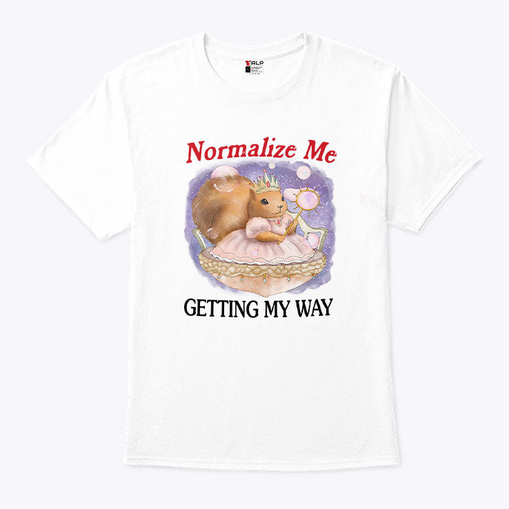 Squirrel Normalize Me Getting My Way T Shirt