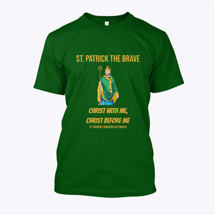St. Patrick The Brave Christ With Me Christ Before Me Shirt