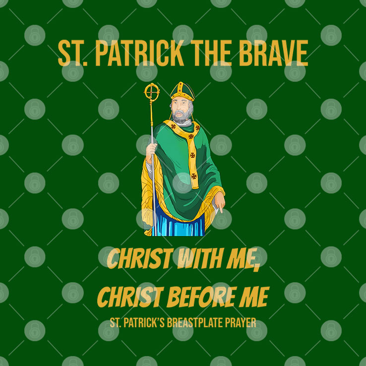 St. Patrick The Brave Christ With Me Christ Before Me Shirt