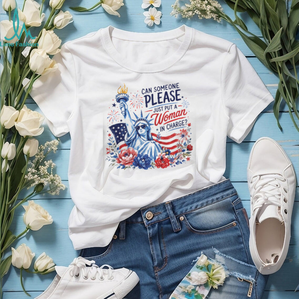 Statue Of Liberty Can Someone Please Just Put A Woman In Charge Feminist Political Shirt
