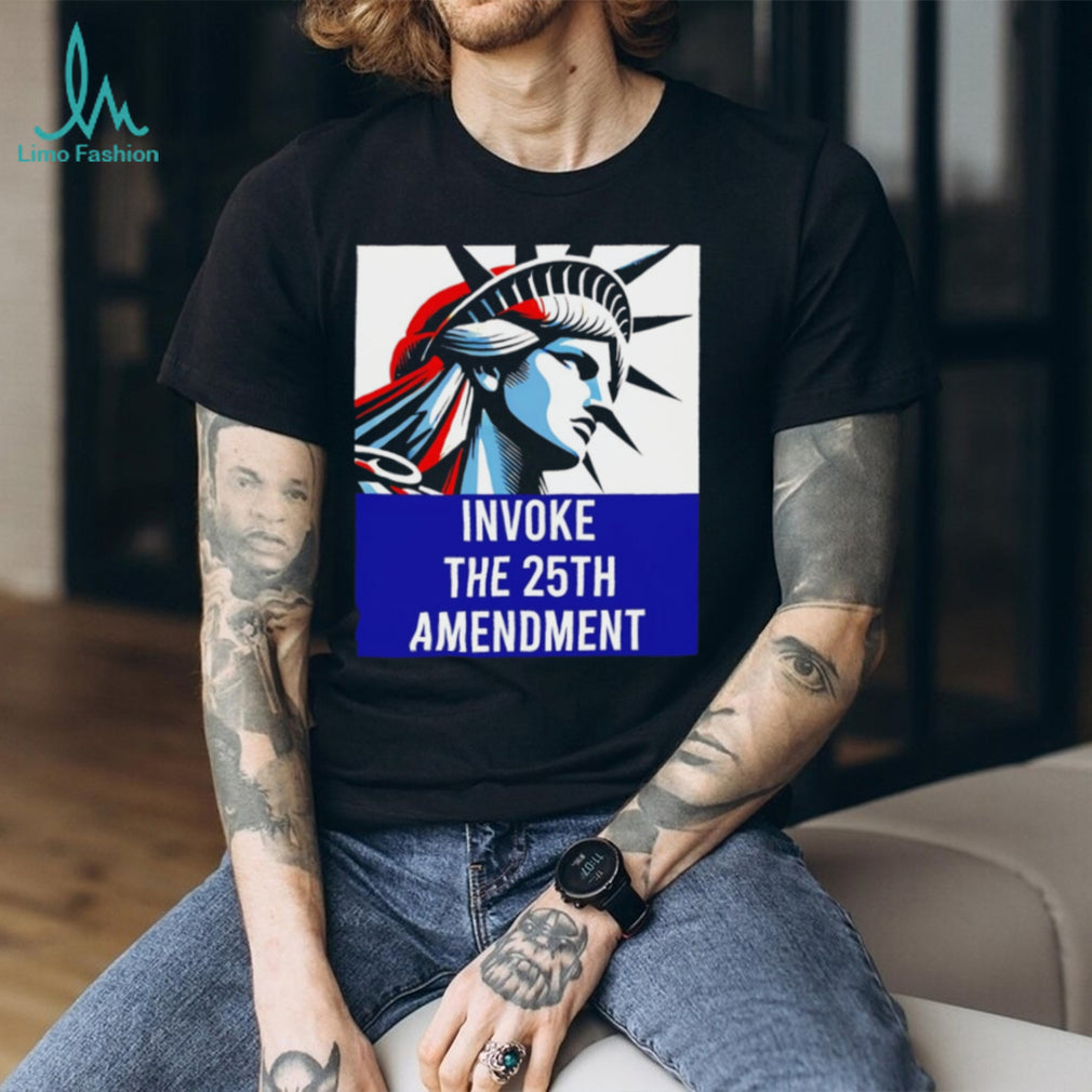 Statue of Liberty Invoke The 25th Amendment Political T Shirt