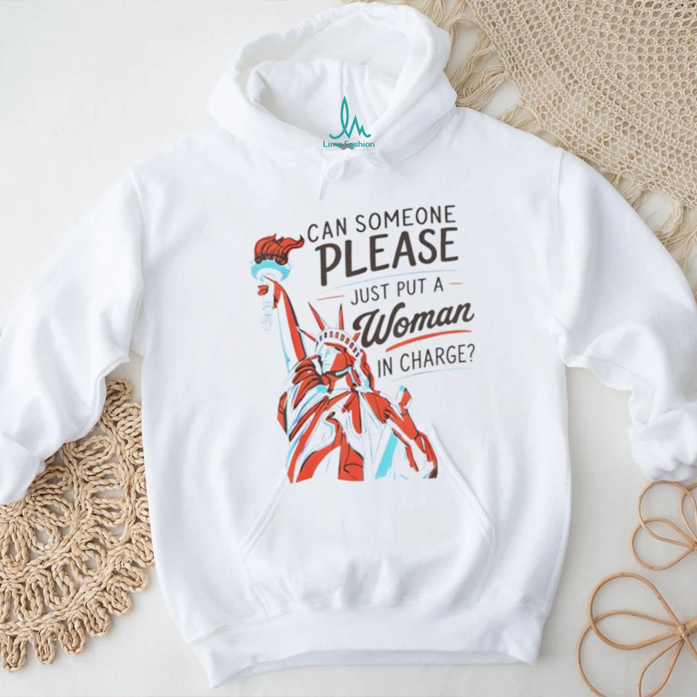 Statue of Liberty can someone please just put a woman in charge 4th of July shirt