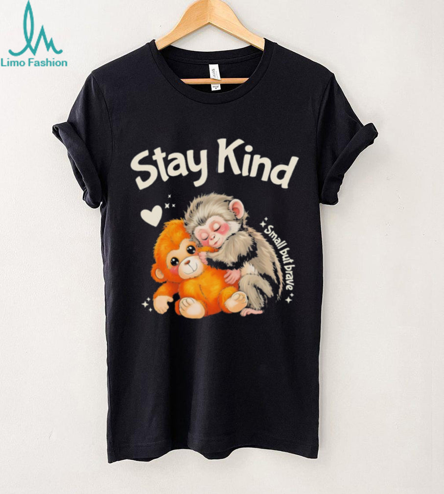Stay Kind Small But Brave Monkeys Hugging Inspirational T Shirt