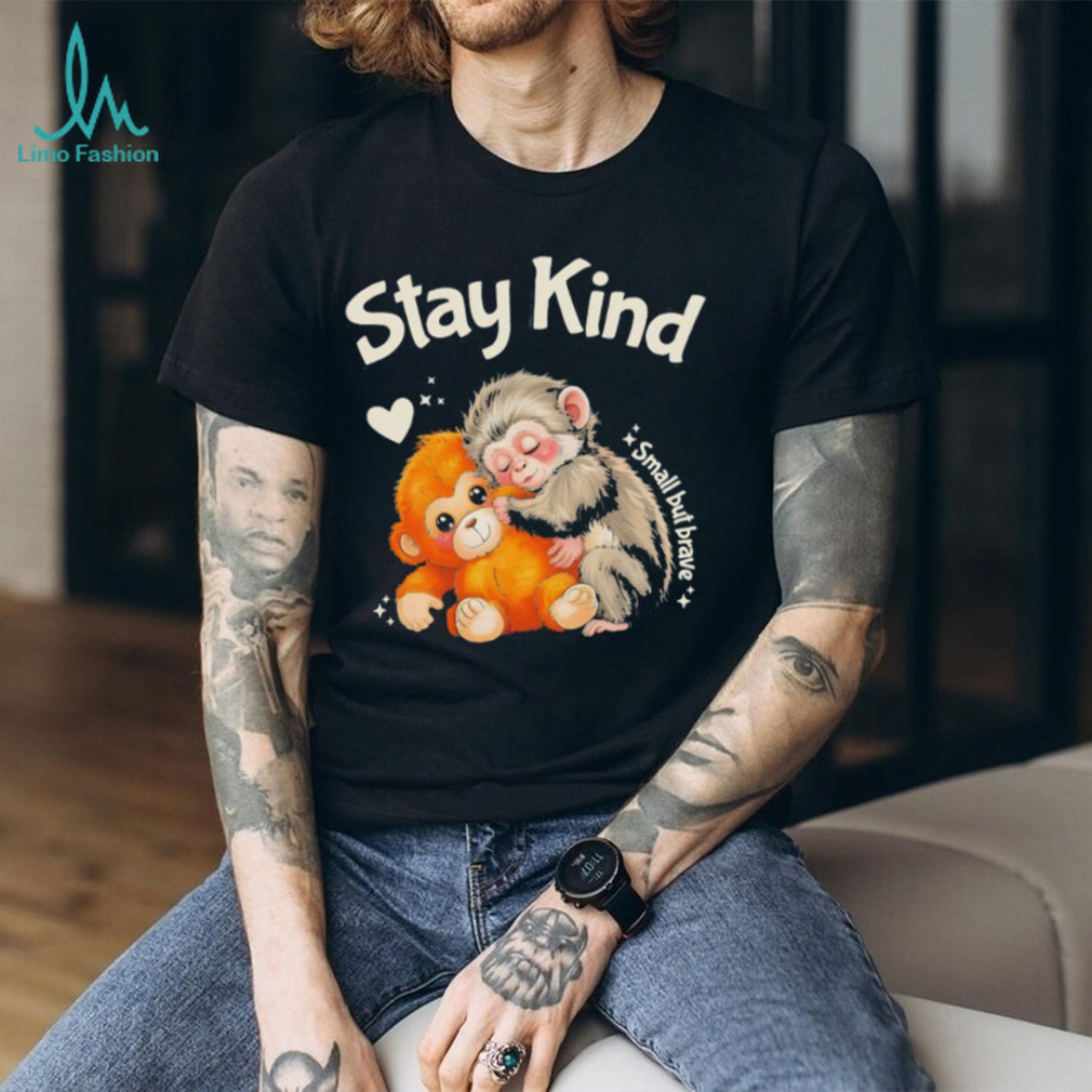 Stay Kind Small But Brave Monkeys Hugging Inspirational T Shirt