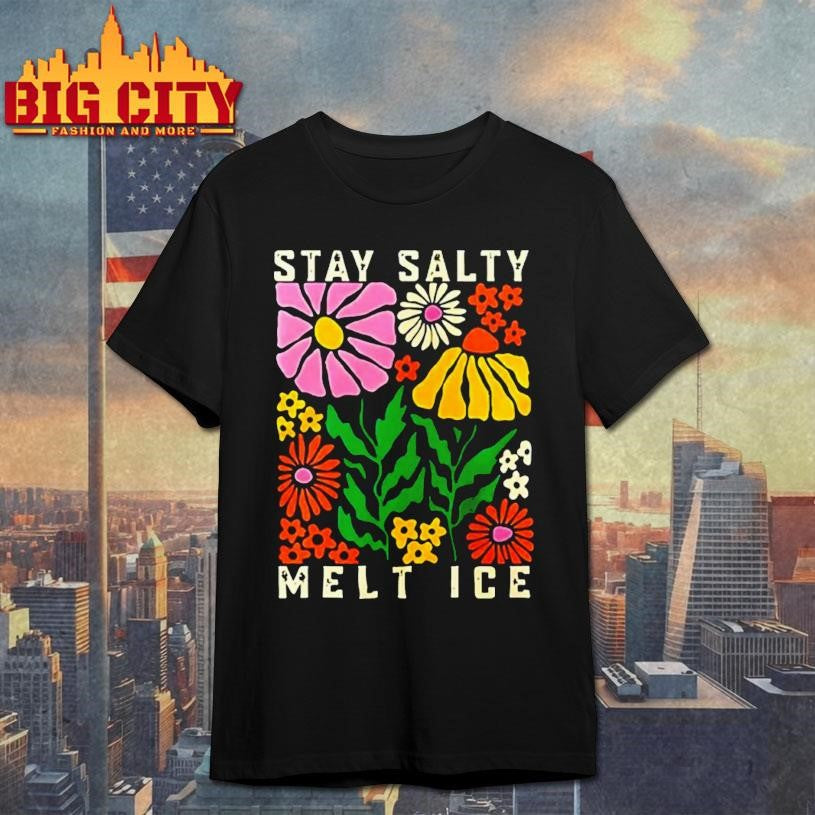 Stay Salty Melt Ice Flower Abolish Ice Shirt