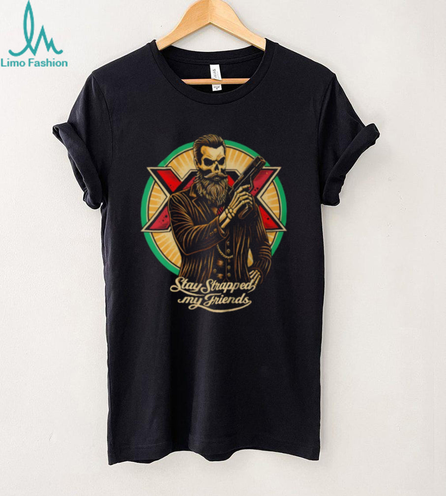 Stay Strapped My Friends Bearded Skeleton Gentleman T Shirt