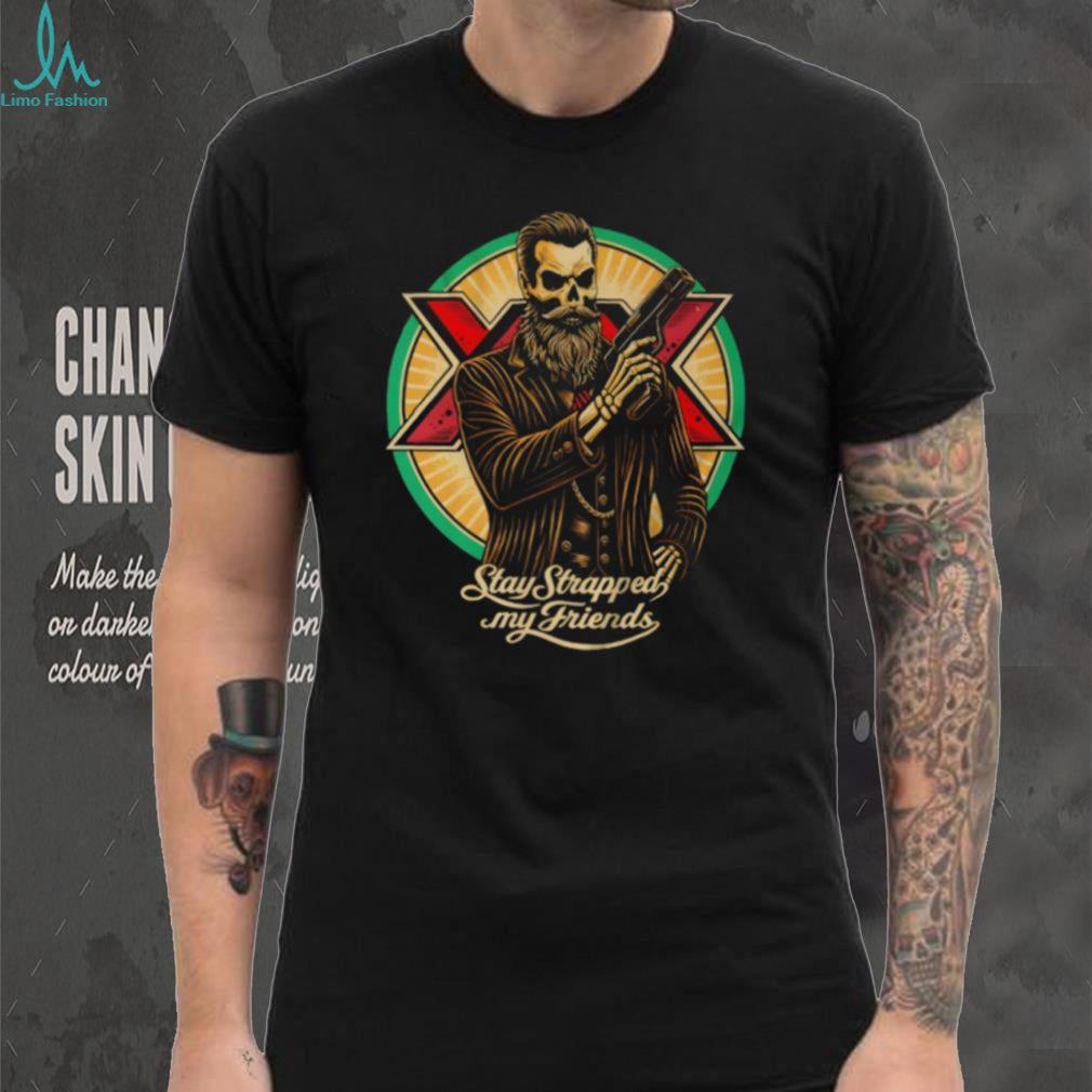 Stay Strapped My Friends Bearded Skeleton Gentleman T Shirt