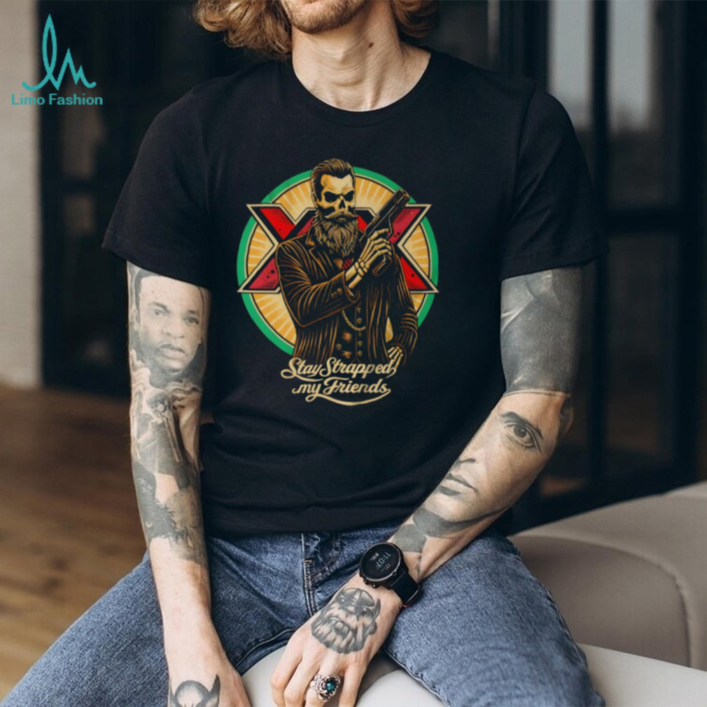Stay Strapped My Friends Bearded Skeleton Gentleman T Shirt