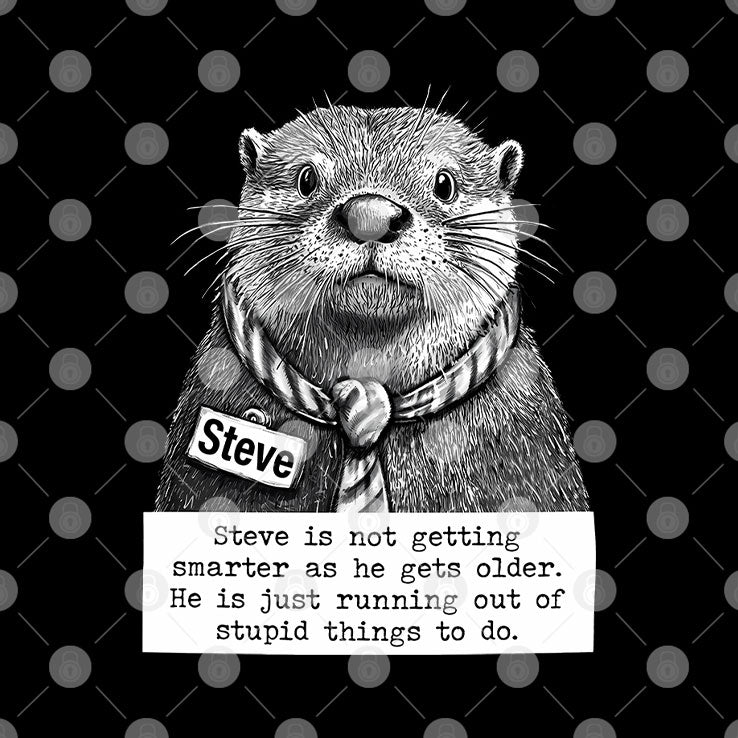 Steve Is Not Getting Smarter As He Gets Older He Is Just Running Out Of Stupid Things To Do Shirt