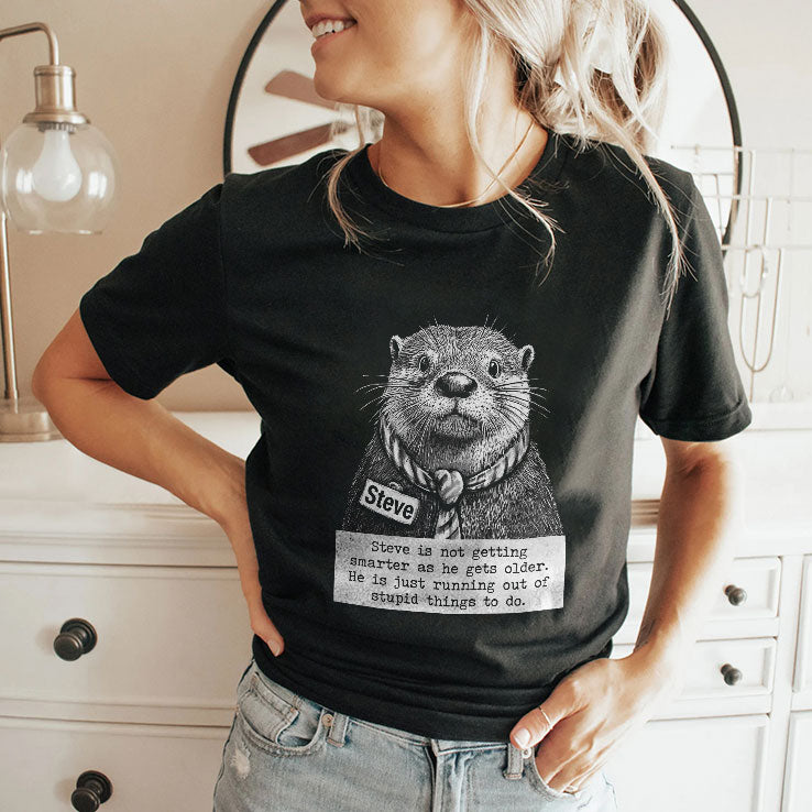 Steve Is Not Getting Smarter As He Gets Older He Is Just Running Out Of Stupid Things To Do Shirt