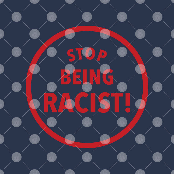 Stop Being Racist T Shirt
