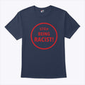 Stop Being Racist T Shirt