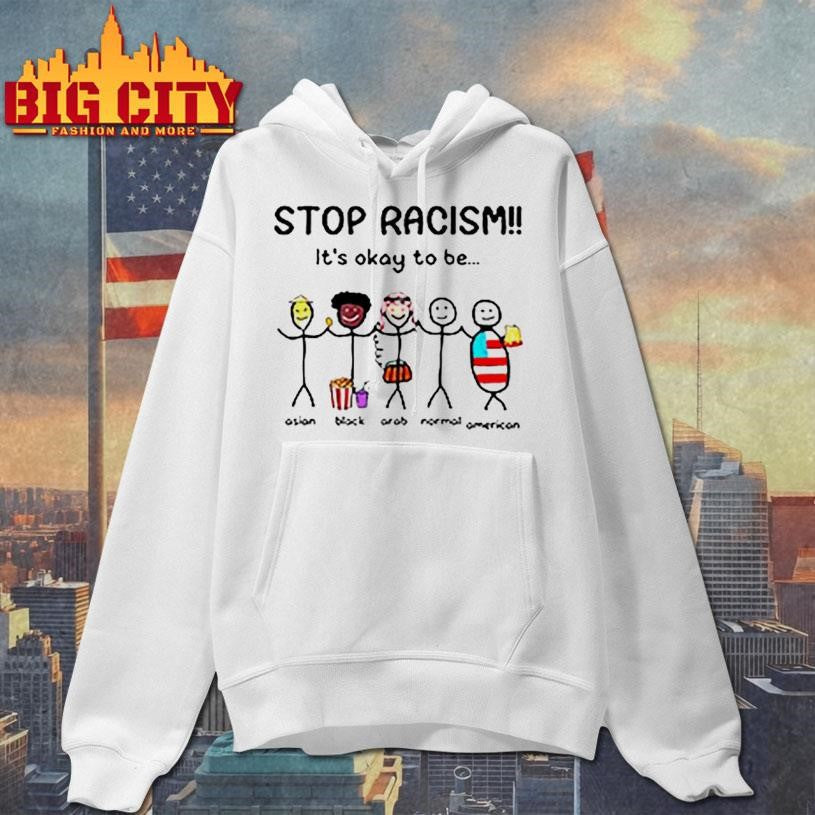 Stop Racism It’s Okay To Be Shirt