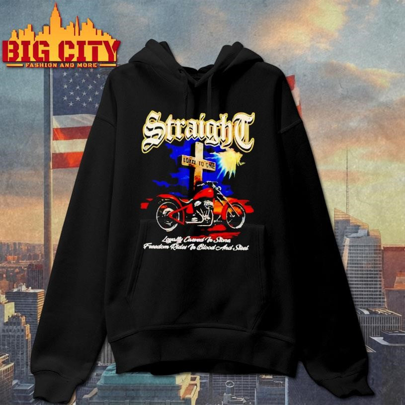 Straight Loyalty Carved In Stone Freedom Rides In Blood And Steel Shirt