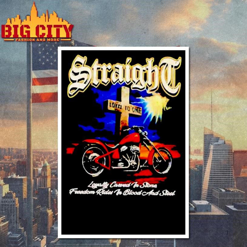 Straight Loyalty Carved In Stone Freedom Rides In Blood And Steel Shirt