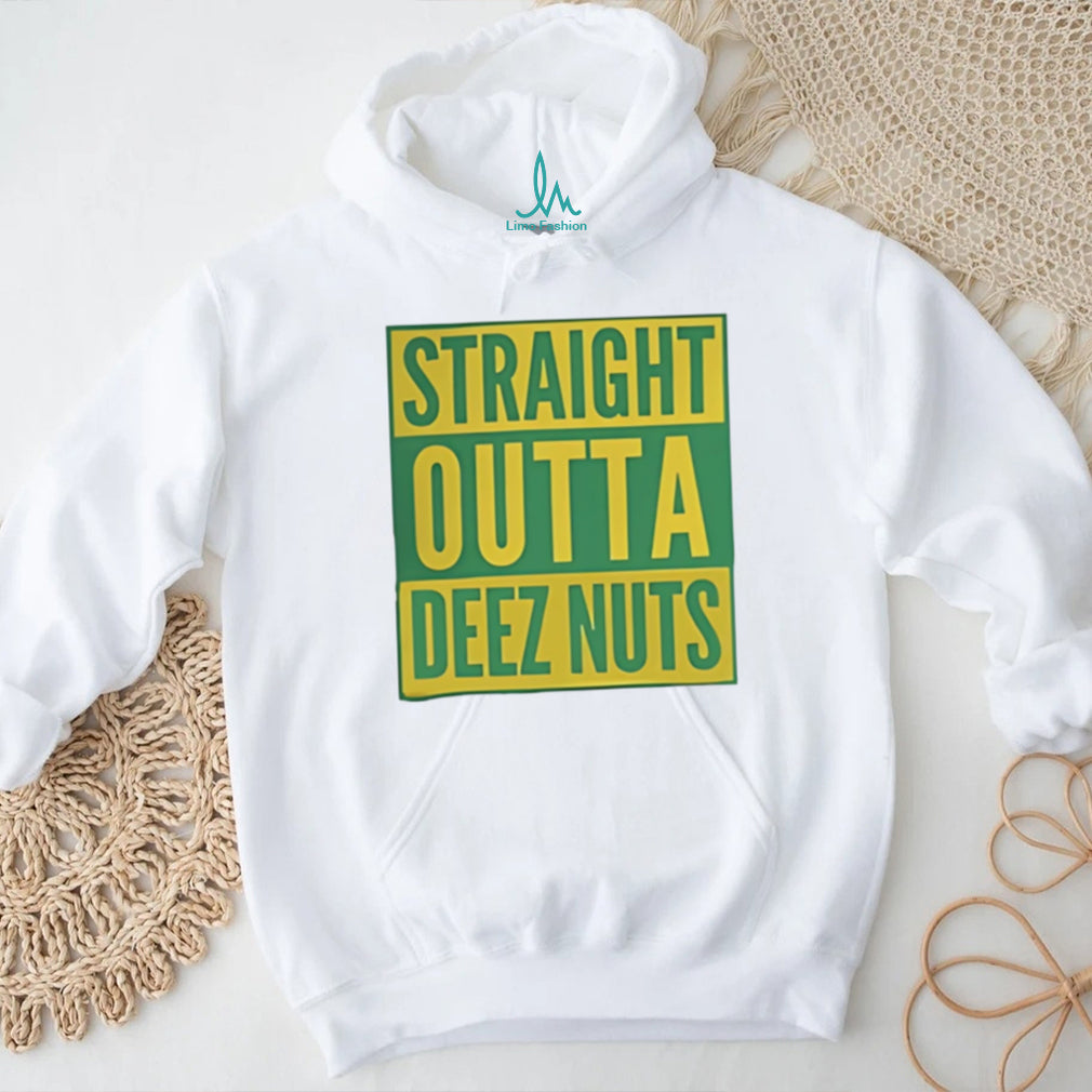 Straight Outta Deez Nuts shirt