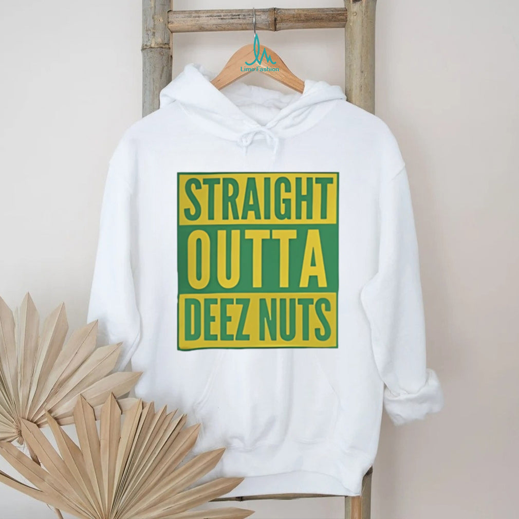 Straight Outta Deez Nuts shirt