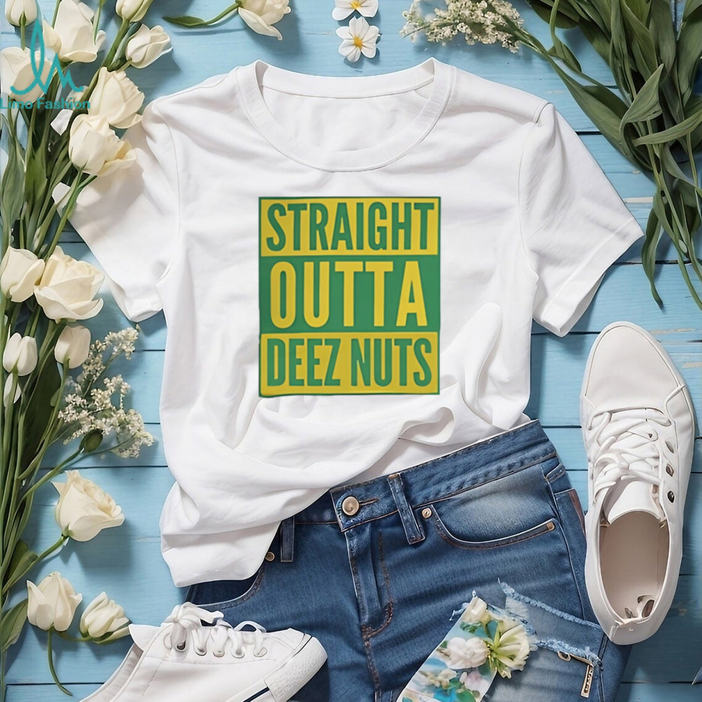 Straight Outta Deez Nuts shirt