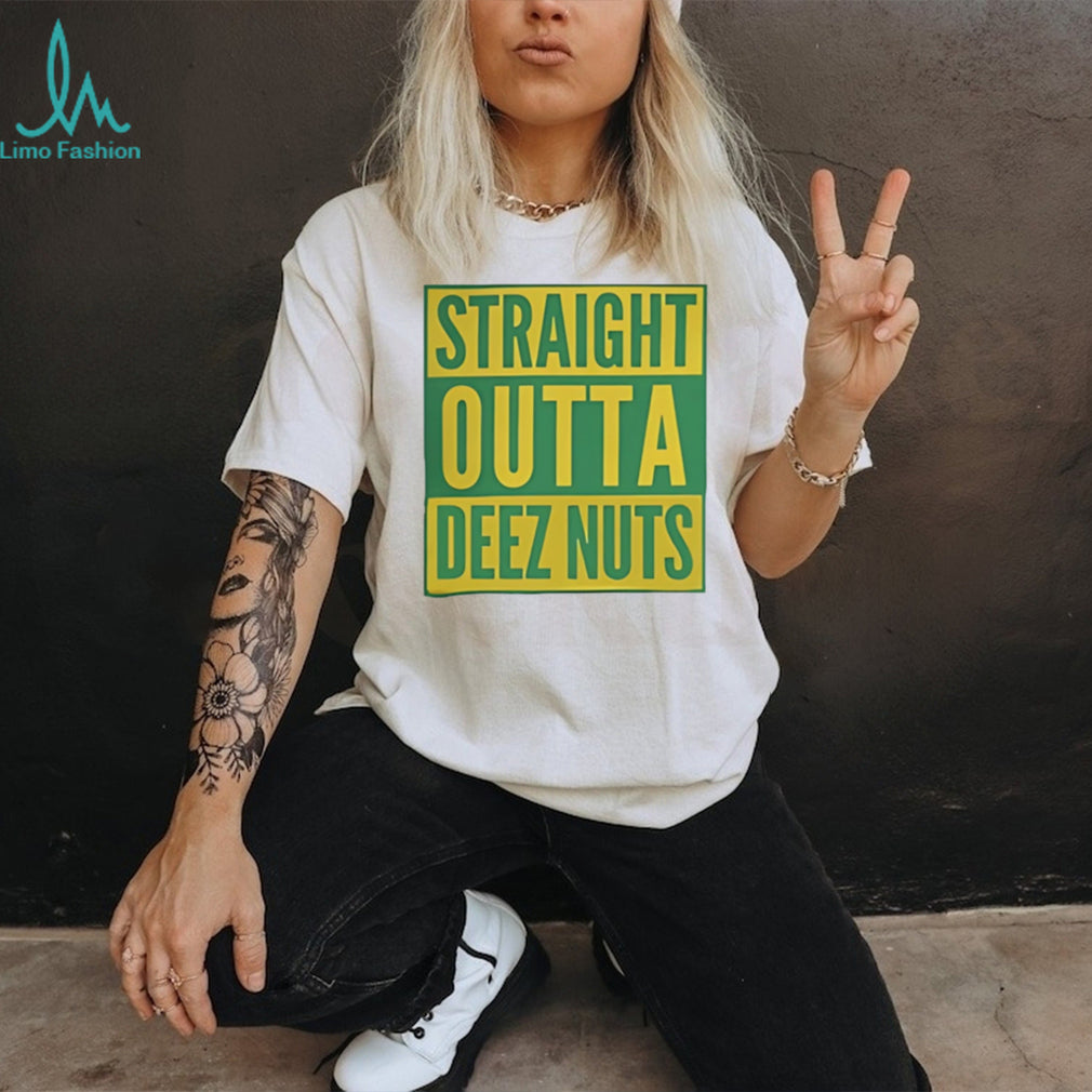 Straight Outta Deez Nuts shirt