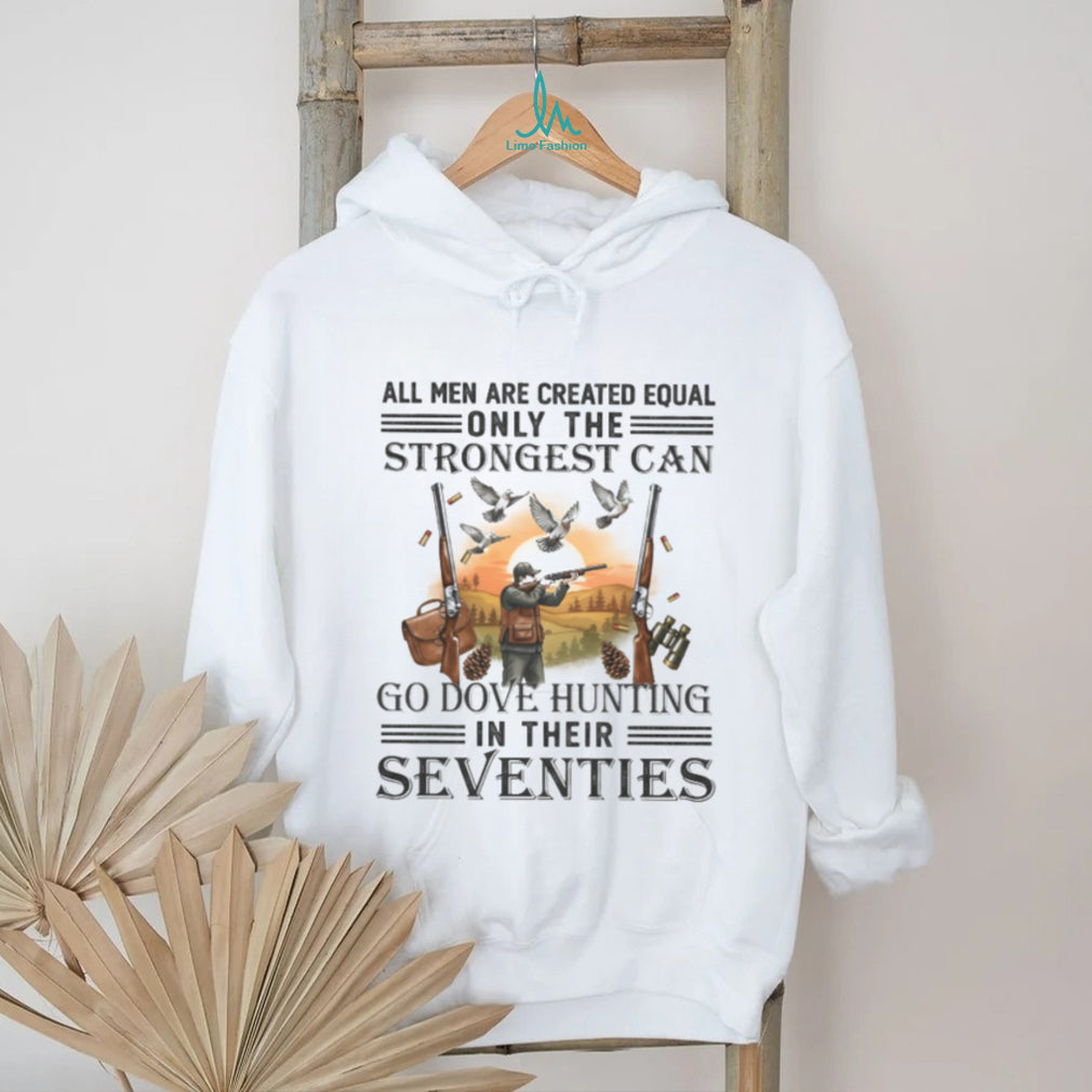 Strongest Men Go Dove Hunting In Their Seventies Gift T Shirt