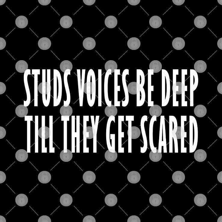 Studs Voices Be Deep Til They Get Scared T Shirt