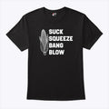 Suck Squeeze Bang Blow T Shirt