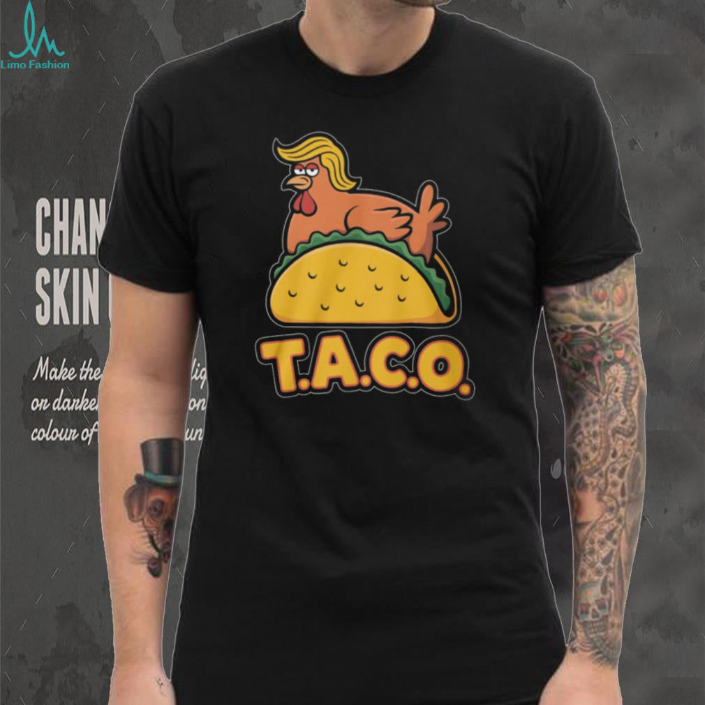 T.A.C.O. Trump Chicken On Taco Funny Political Satire T Shirt