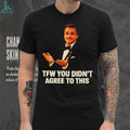 TFW You Didn’t Agree To This Leonardo DiCaprio Meme T Shirt