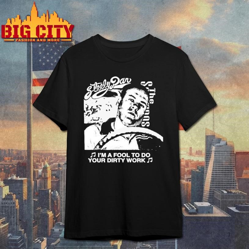 TONY I’M A FOOL TO DO YOUR DIRTY WORK Shirt