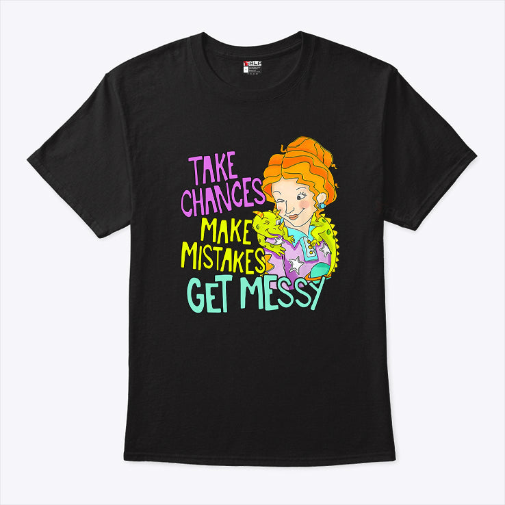 Take Chances Make Mistakes Get Messy T Shirt