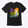 Take Chances Make Mistakes Get Messy T Shirt
