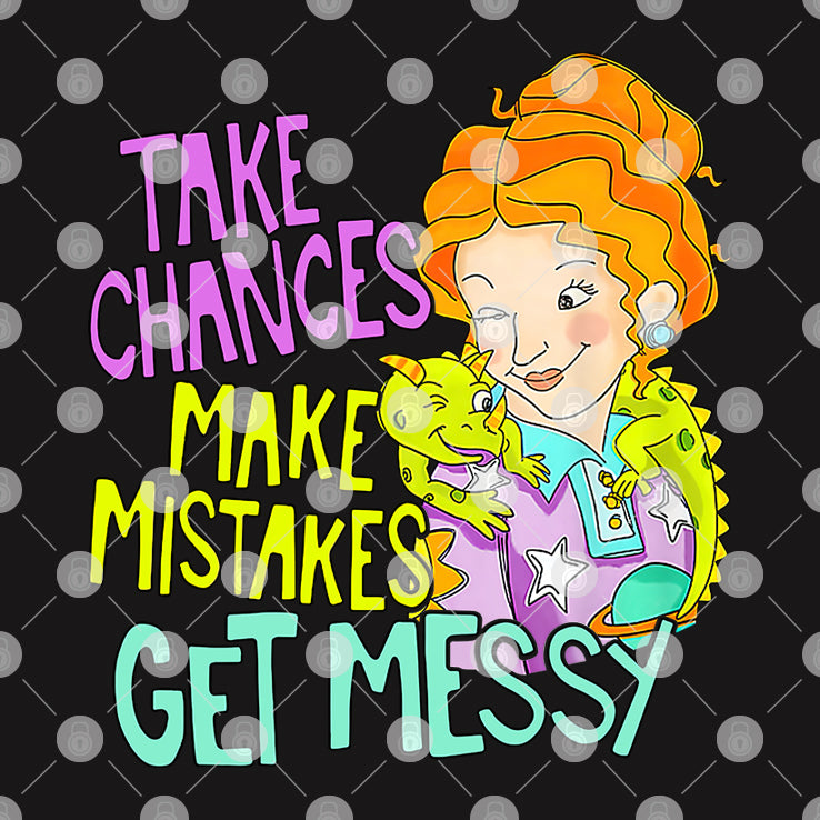 Take Chances Make Mistakes Get Messy T Shirt