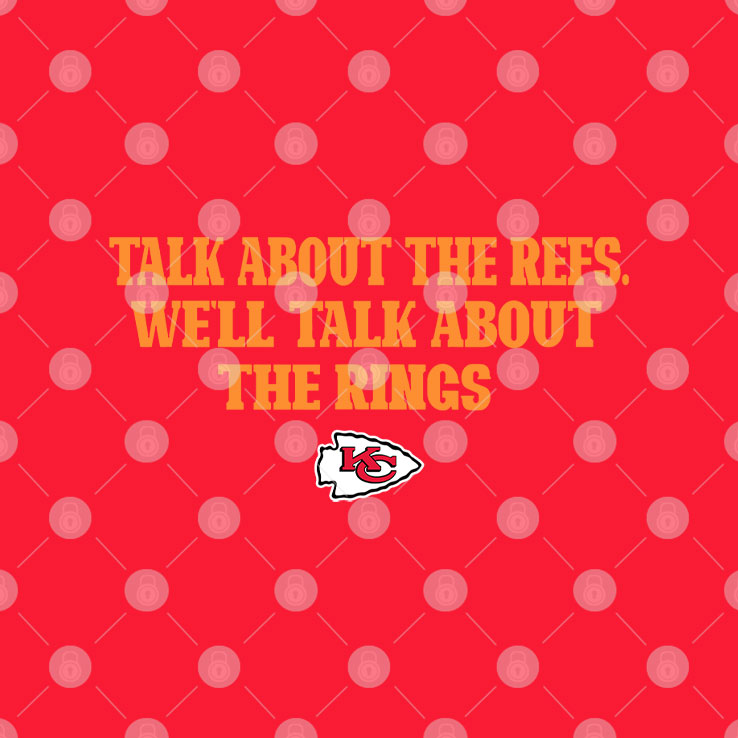 Kansas City Chiefs Talk About The Refs We’ll Talk About The Rings Shirt