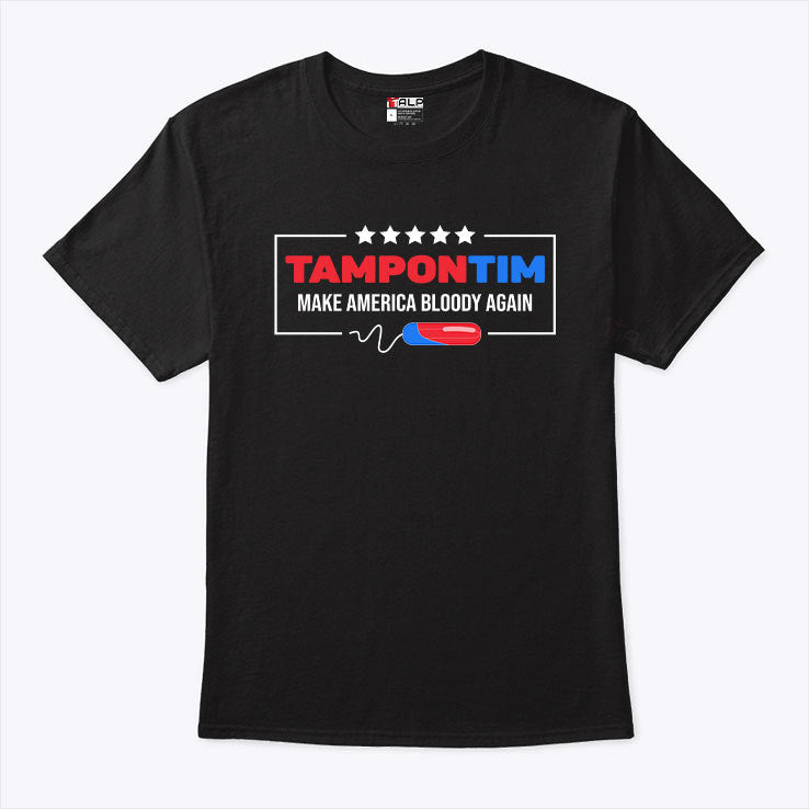 Tampon Tim Make America Bloody Again Shirt
