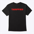 Tariffied Tariff Terrified T Shirt