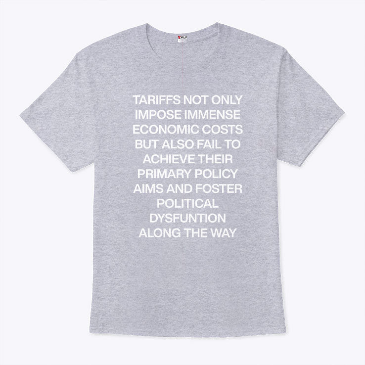 Tariffs Not Only Impose Immense Economic Costs But Also Fail To Achieve Their Primary Policy Aims Shirt
