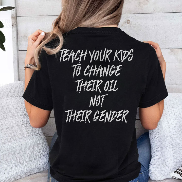 Teach Your Kids To Change Their Oil Not Their Gender T Shirt