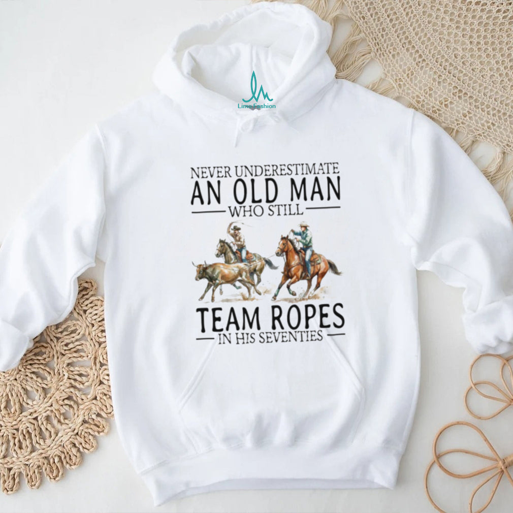 Team Roping Cowboy Shirt Never Underestimate An Old Man In His 70s T shirt