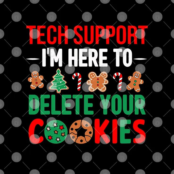 Tech Support I’m Here To Delete Your Cookies Shirt