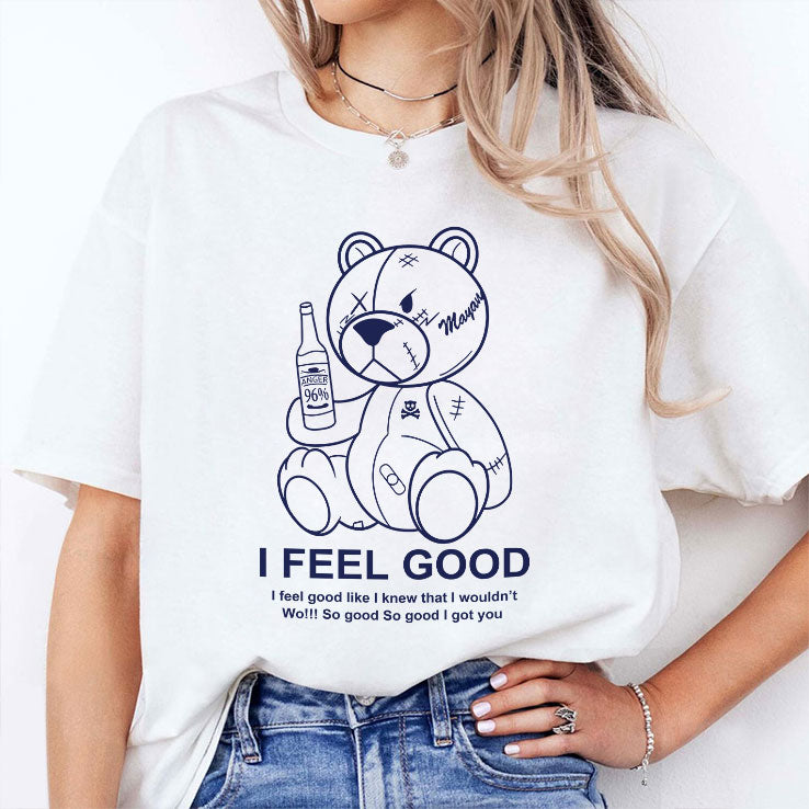 Teddy Bear I Feel Good I Feel Good Like I Knew That I Wouldn’t Wo Shirt