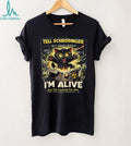 Tell Schrödinger I’m Alive Funny Physics Science Cat Theory T Shirt