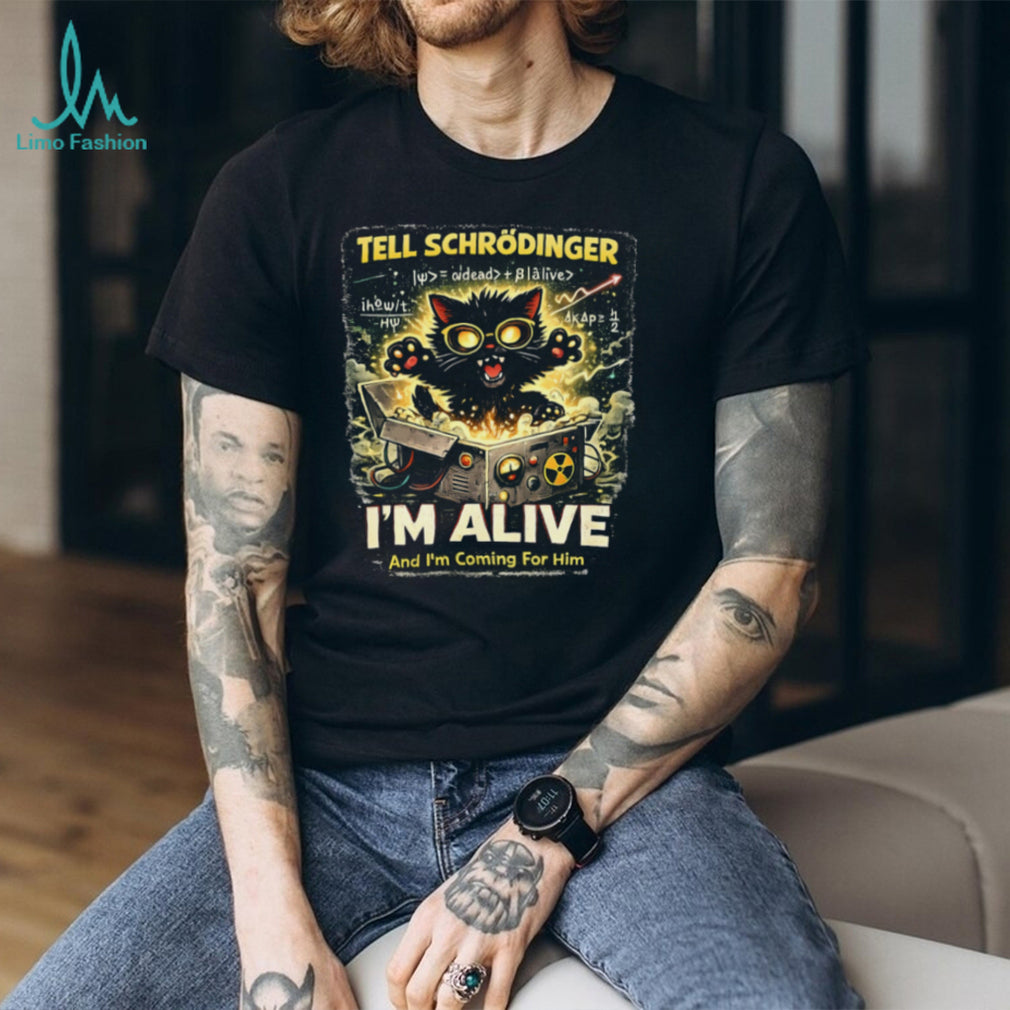 Tell Schrödinger I’m Alive Funny Physics Science Cat Theory T Shirt