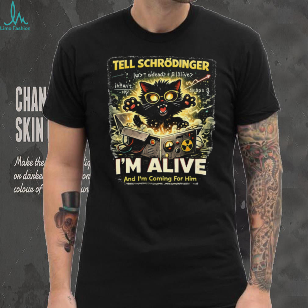 Tell Schrödinger I’m Alive Funny Physics Science Cat Theory T Shirt