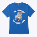 Tell Someone Who Gives A Shit T Shirt