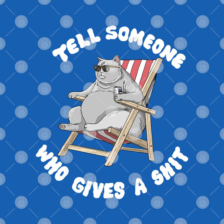 Tell Someone Who Gives A Shit T Shirt