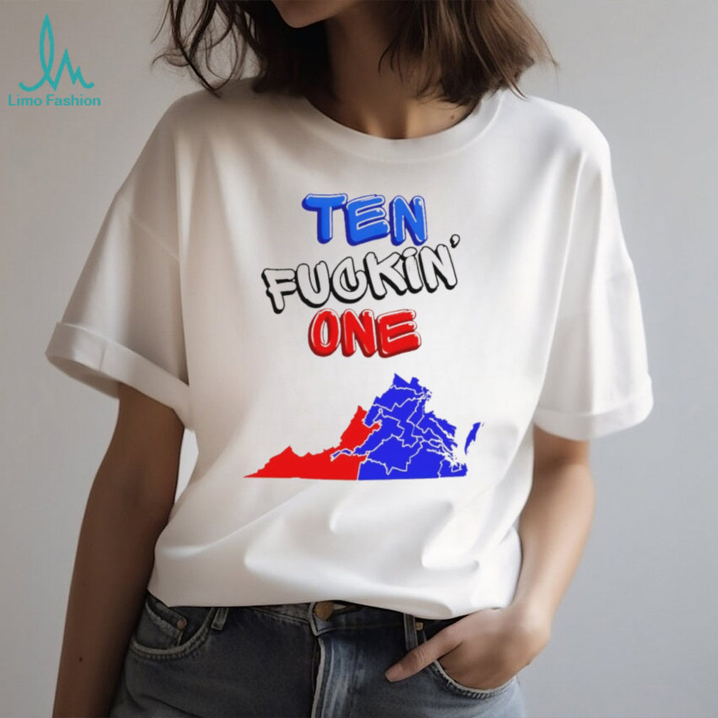 Ten Fuckin One Virginia State Map Political Statement Bold Text Fans Men Women T Shirt