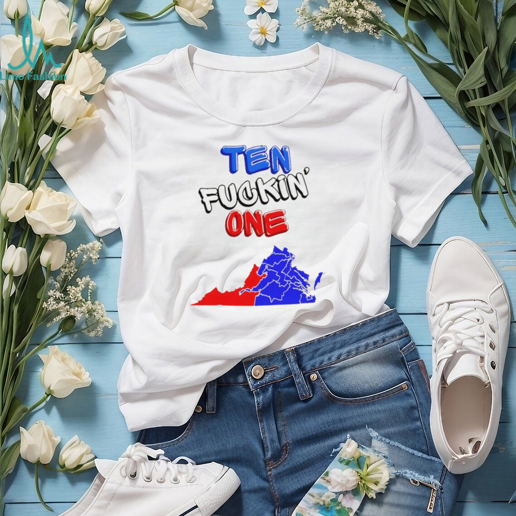 Ten Fuckin One Virginia State Map Political Statement Bold Text Fans Men Women T Shirt