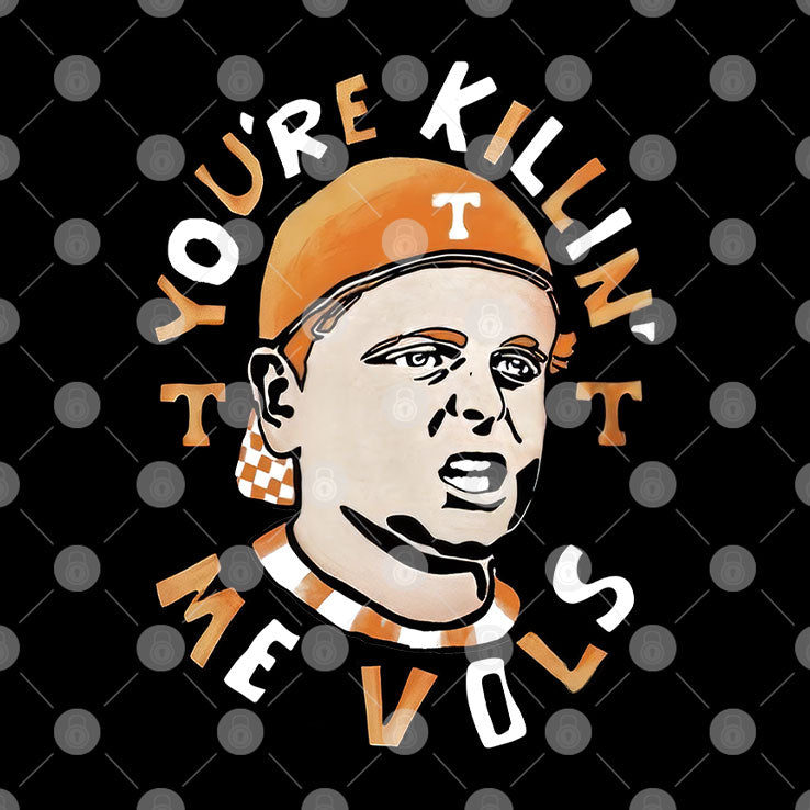 Tennessee Volunteers You’re Killing Me Vols Shirt