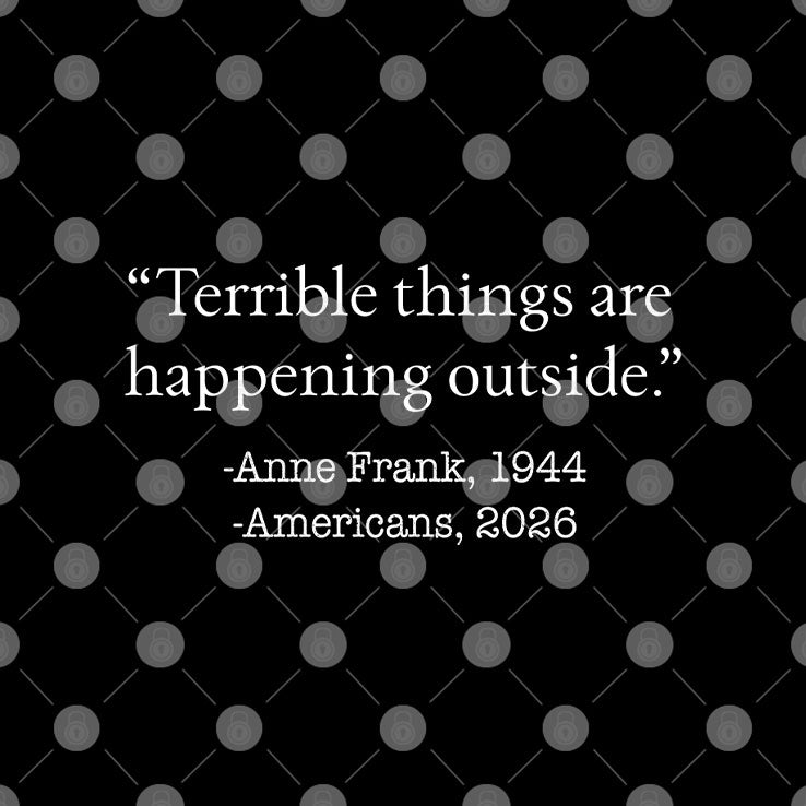 Terrible Things Are Happening Outside Anne Frank 1944 Americans 2026 Shirt